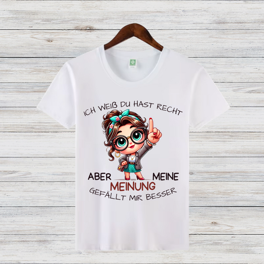 Ich weiß, du hast Recht | Lustiges Statement Shirt | Humorvolles Design | Damen T-Shirt aus Baumwolle